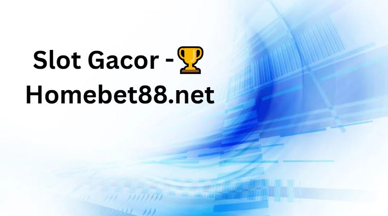 Slot Gacor -🏆Homebet88.net Slot Gacor -🏆Homebet88.net